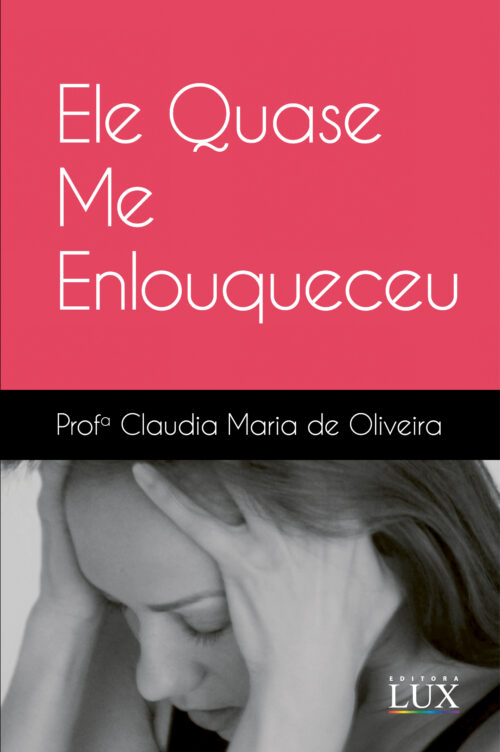 Ele quase me enlouqueceu