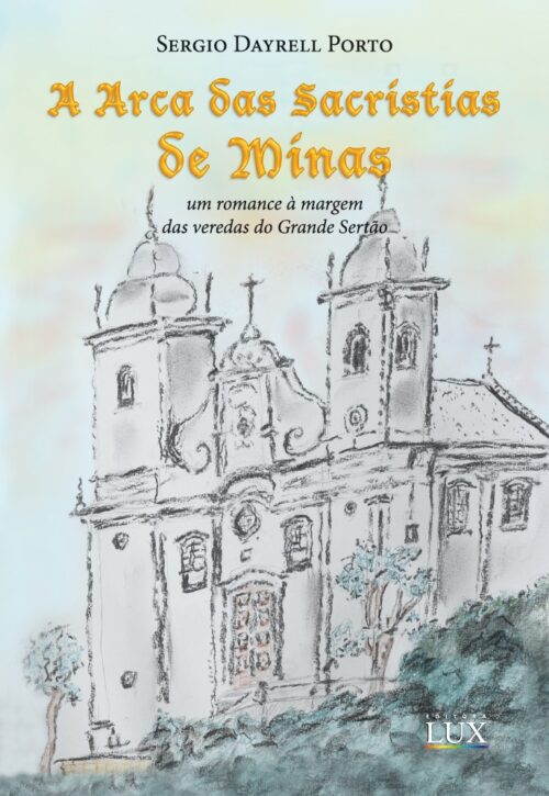 A Arca das Sacristias de Minas - um romance à margem das veredas do Grande Sertão