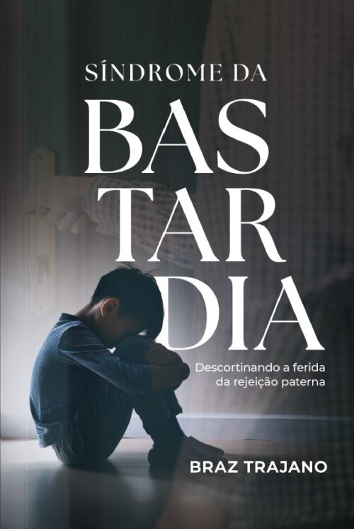 Síndrome da Bastardia: Descortinando a Ferida da Rejeição Paterna