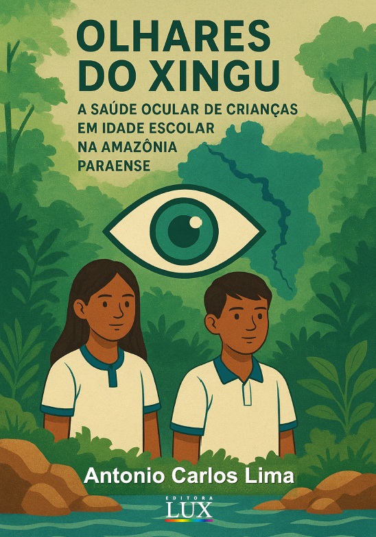 Olhares Do Xingu - A Saúde Ocular De Crianças Em Idade Escola Na Amazônia Paraense