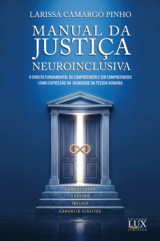 Manual da Justiça Neuroinclusiva: Manual da Justiça Neuroinclusiva – O direito fundamental de compreender e ser compreendido como expressão da dignidade da pessoa humana