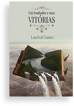 Um Sonhador e Suas Vitórias | Louruval Gomes Um Sonhador e Suas Vitórias | Louruval Gomes
