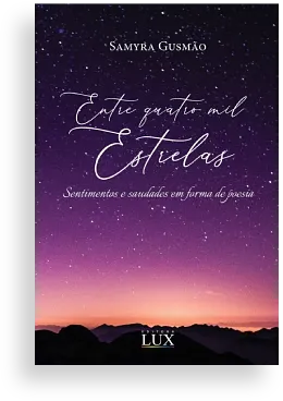Entre quatro Mil Estrelas – Sentimentos e saudades em forma de poesia | Samyra Gusmão Entre quatro Mil Estrelas – Sentimentos e saudades em forma de poesia | Samyra Gusmão